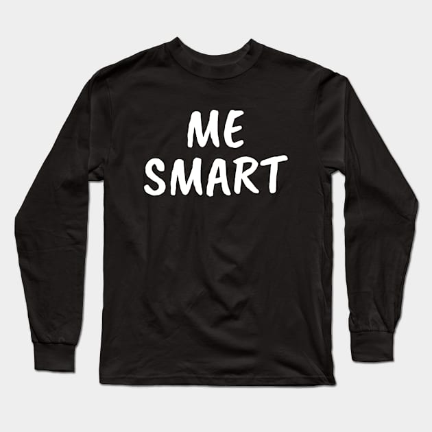 Me Smart Long Sleeve T-Shirt by FunnyStylesShop